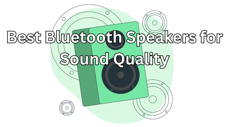 Best Bluetooth Speakers for Sound Quality and Bass