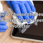 How to Choose the Best Tempered Glass Screen Protector Your Ultimate Guide