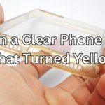 How to Clean a Clear Phone Case That Turned Yellow